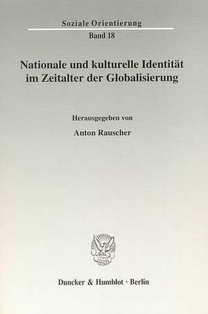 Nationale und kulturelle Identität im Zeitalter der Globalisierung de Anton Rauscher