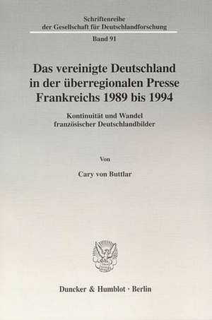 Das vereinigte Deutschland in der überregionalen Presse Frankreichs 1989 bis 1994 de Cary von Buttlar