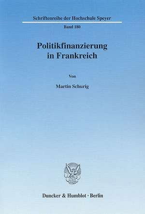 Politikfinanzierung in Frankreich de Martin Schurig