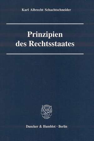 Prinzipien des Rechtsstaates de Karl Albrecht Schachtschneider