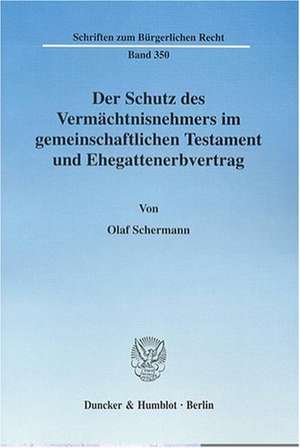 Der Schutz des Vermächtnisnehmers im gemeinschaftlichen Testament und Ehegattenerbvertrag de Olaf Schermann