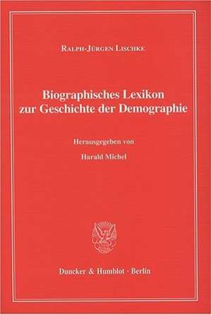 Biographisches Lexikon zur Geschichte der Demographie. de Ralph-Jürgen Lischke