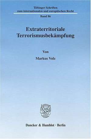 Extraterritoriale Terrorismusbekämpfung de Markus Volz