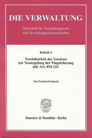 Vereinbarkeit des Gesetzes zur Neuregelung der Flugsicherung mit Art. 87d GG de Friedrich Schoch