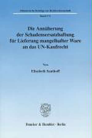 Die Annäherung der Schadensersatzhaftung für Lieferung mangelhafter Ware an das UN-Kaufrecht. de Elisabeth Sauthoff