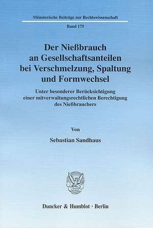 Der Nießbrauch an Gesellschaftsanteilen bei Verschmelzung, Spaltung und Formwechsel de Sebastian Sandhaus