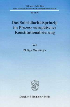 Das Subsidiaritätsprinzip im Prozess europäischer Konstitutionalisierung de Philipp Molsberger