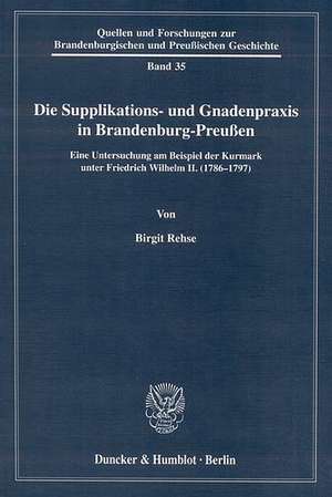 Die Supplikations- und Gnadenpraxis in Brandenburg-Preußen de Birgit Rehse