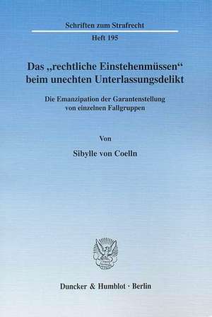 Das "rechtliche Einstehenmüssen" beim unechten Unterlassungsdelikt de Sibylle von Coelln