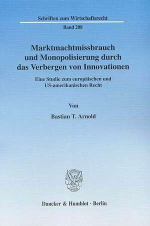 Marktmachtmissbrauch und Monopolisierung durch das Verbergen von Innovationen de Bastian T. Arnold