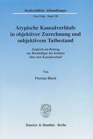 Atypische Kausalverläufe in objektiver Zurechnung und subjektivem Tatbestand. de Florian Block