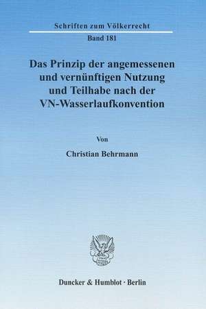 Das Prinzip der angemessenen und vernünftigen Nutzung und Teilhabe nach der VN-Wasserlaufkonvention. de Christian Behrmann