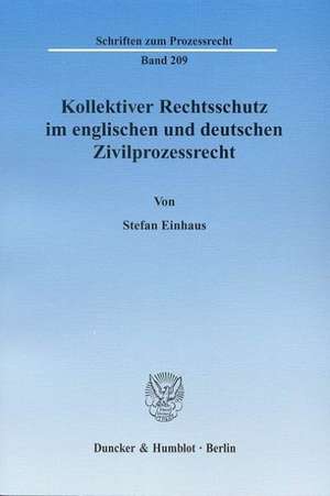 Kollektiver Rechtsschutz im englischen und deutschen Zivilprozessrecht de Stefan Einhaus