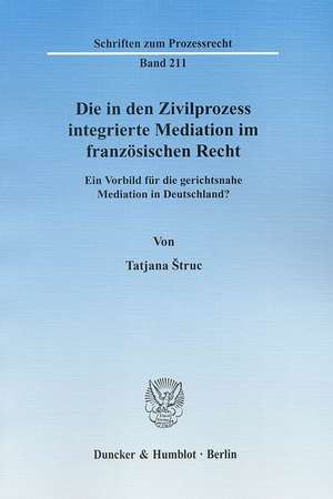 Die in den Zivilprozess integrierte Mediation im französischen Recht de Tatjana Struc