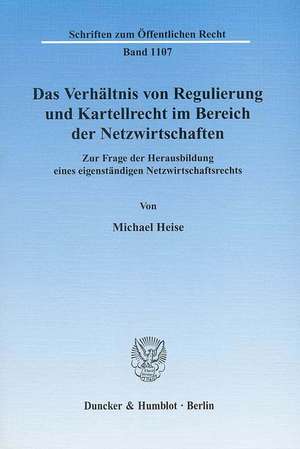 Das Verhältnis von Regulierung und Kartellrecht im Bereich der Netzwirtschaften de Michael Heise