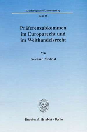 Präferenzabkommen im Europarecht und im Welthandelsrecht de Gerhard Niedrist