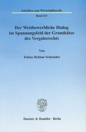 Der Wettbewerbliche Dialog im Spannungsfeld der Grundsätze des Vergaberechts de Tobias Helmut Schneider