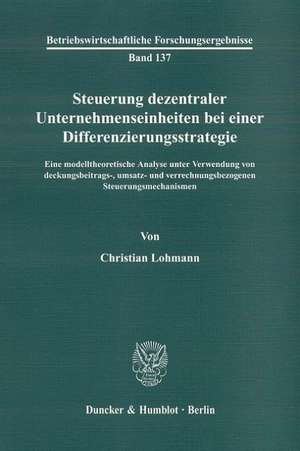 Steuerung dezentraler Unternehmenseinheiten bei einer Differenzierungsstrategie de Christian Lohmann