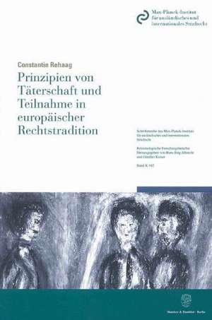 Prinzipien von Täterschaft und Teilnahme in europäischer Rechtstradition de Constantin Rehaag