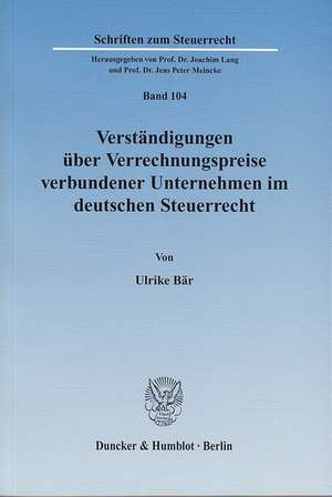 Verständigungen über Verrechnungspreise verbundener Unternehmen im deutschen Steuerrecht de Ulrike Bär