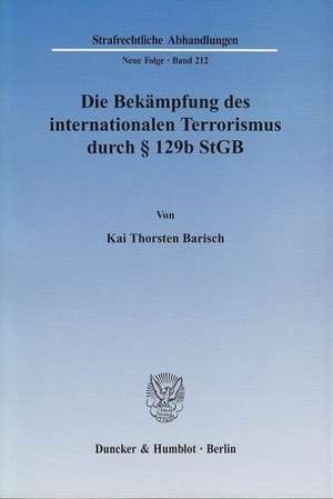 Die Bekämpfung des internationalen Terrorismus durch § 129b StGB de Kai Thorsten Barisch