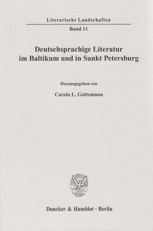 Deutschsprachige Literatur im Baltikum und in Sankt Petersburg de Carola L. Gottzmann