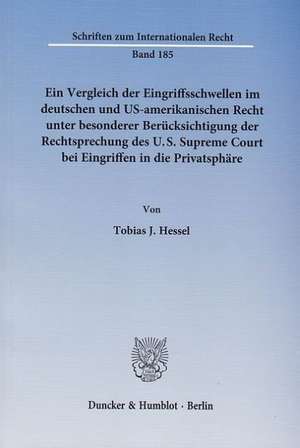 Ein Vergleich der Eingriffsschwellen im deutschen und US-amerikanischen Recht unter besonderer Berücksichtigung der Rechtsprechung des U.S. Supreme Court bei Eingriffen in die Privatsphäre de Tobias J. Hessel