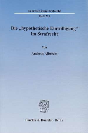 Die "hypothetische Einwilligung" im Strafrecht de Andreas Albrecht