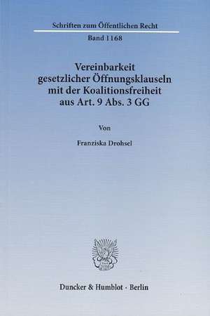 Vereinbarkeit gesetzlicher Öffnungsklauseln mit der Koalitionsfreiheit aus Art. 9 Abs. 3 GG de Franziska Drohsel