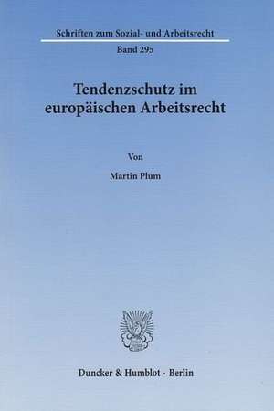 Tendenzschutz im europäischen Arbeitsrecht de Martin Plum