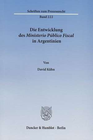 Die Entwicklung des Ministerio Público Fiscal in Argentinien de David Kühn