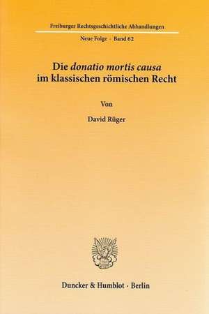 Die donatio mortis causa im klassischen römischen Recht de David Rüger