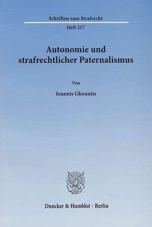 Autonomie und strafrechtlicher Paternalismus de Ioannis Gkountis