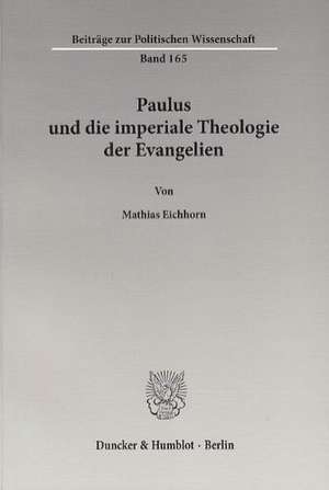 Paulus und die imperiale Theologie der Evangelien de Mathias Eichhorn