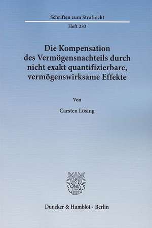 Die Kompensation des Vermögensnachteils durch nicht exakt quantifizierbare, vermögenswirksame Effekte de Carsten Lösing