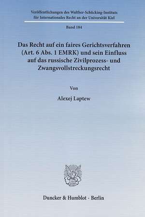 Das Recht auf ein faires Gerichtsverfahren (Art. 6 Abs. 1 EMRK) und sein Einfluss auf das russische Zivilprozess- und Zwangsvollstreckungsrecht de Alexej Laptew