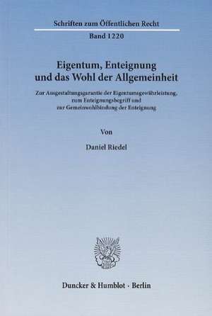 Eigentum, Enteignung und das Wohl der Allgemeinheit de Daniel Riedel