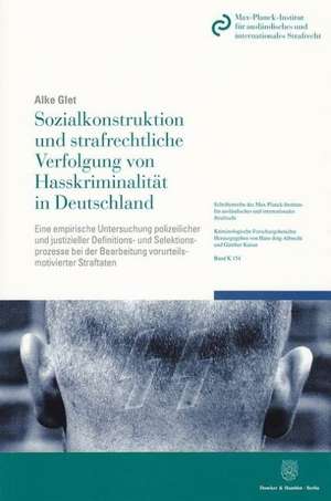 Sozialkonstruktion und strafrechtliche Verfolgung von Hasskriminalität in Deutschland de Alke Glet