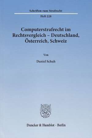 Computerstrafrecht im Rechtsvergleich - Deutschland, Österreich, Schweiz de Daniel Schuh