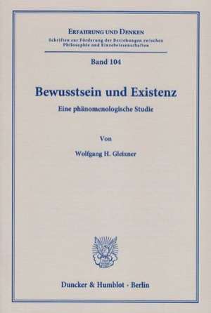 Bewusstsein und Existenz de Wolfgang H. Gleixner