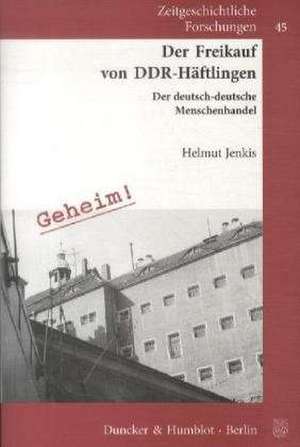 Der Freikauf von DDR-Häftlingen de Helmut Jenkis