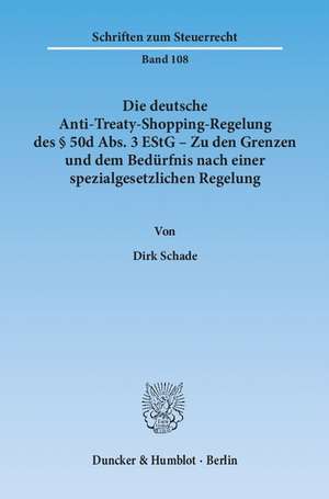 Die deutsche Anti-Treaty-Shopping-Regelung des § 50d Abs. 3 EStG - Zu den Grenzen und dem Bedürfnis nach einer spezialgesetzlichen Regelung de Dirk Schade