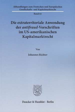 Die extraterritoriale Anwendung der antifraud-Vorschriften im US-amerikanischen Kapitalmarktrecht de Johannes Richter