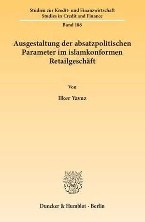 Ausgestaltung der absatzpolitischen Parameter im islamkonformen Retailgeschäft de Ilker Yavuz