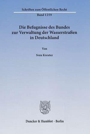 Die Befugnisse des Bundes zur Verwaltung der Wasserstraßen in Deutschland de Sven Kreuter