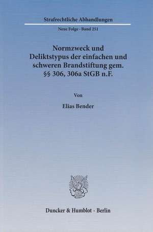 Normzweck und Deliktstypus der einfachen und schweren Brandstiftung gem. §§ 306, 306a StGB n.F. de Elias Bender