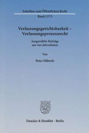 Verfassungsgerichtsbarkeit - Verfassungsprozessrecht de Peter Häberle