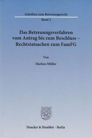 Das Betreuungsverfahren vom Antrag bis zum Beschluss - Rechtstatsachen zum FamFG de Markus Müller