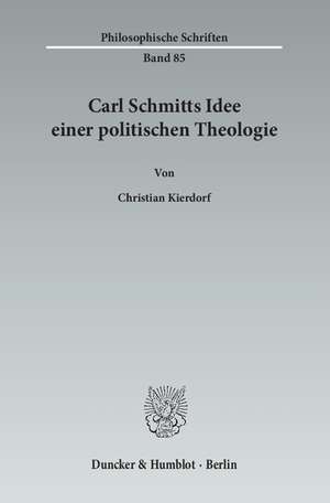 Carl Schmitts Idee einer politischen Theologie de Christian Kierdorf