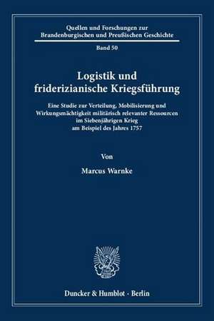 Logistik und friderizianische Kriegsführung. de Marcus Warnke